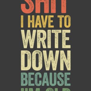 Shit I Have to Write down Because I’M Old: 6 X 9 Blank Lined Notebook Journal Vi