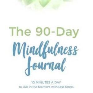 The 90-Day Mindfulness Journal: 10 Minutes a Day to Live in the Pr - VERY GOOD