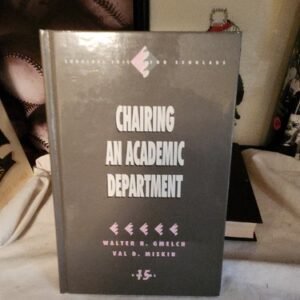 Survival Skills for Scholars Ser.: Chairing an Academic Department by Val D....