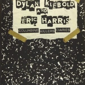 The Journals of Dylan Klebold and Eric Harris: Columbine Killers Diaries