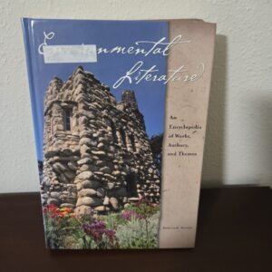 Environmental Literature: An Encyclopedia of Works, Authors, & Themes Ex Lib